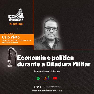 Entrevista com Caio Vioto - Economia e política durante a Ditadura Militar