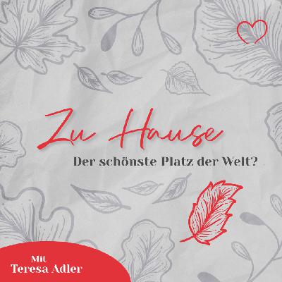 Zu Hause – der schönste Platz der Welt? mit Teresa Adler