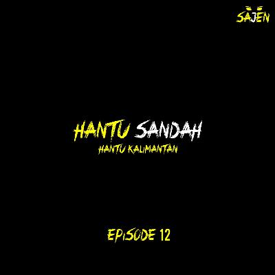 SAJEN: HANTU SANDAH (HANTU KALIMANTAN)