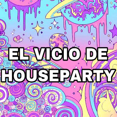 El ViCiO dE HoUsEpArTy