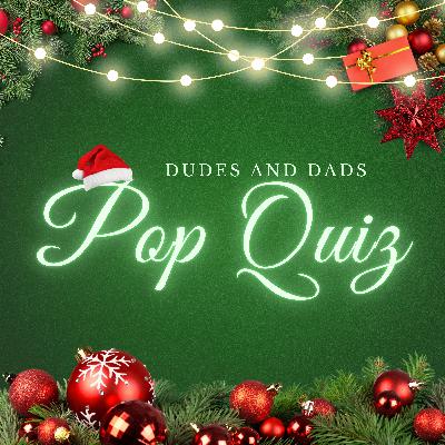 Dudes and Dads Pop Quiz Christmas Edition