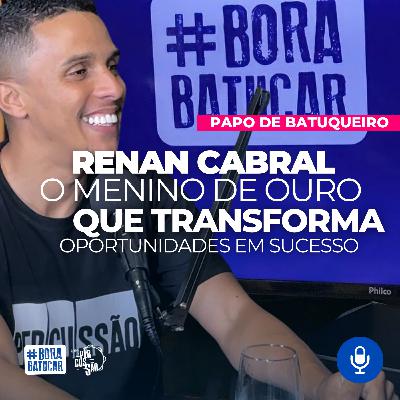 RENAN CABRAL: A Arte de Aproveitar Oportunidades | Papo de Batuqueiro #012 RENAN CABRAL: A Arte de Aproveitar Oportunidades | Papo de Batuqueiro #012