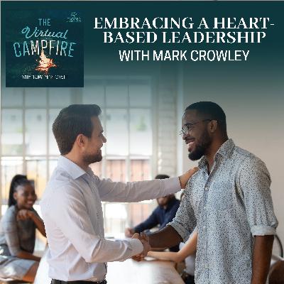 Embracing A Heart-Based Leadership With Mark Crowley