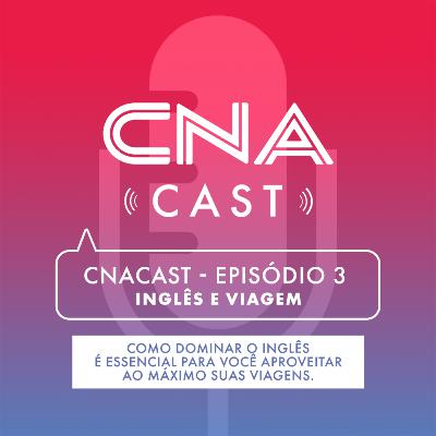CNACast - Episódio 3 - Inglês e Viagem