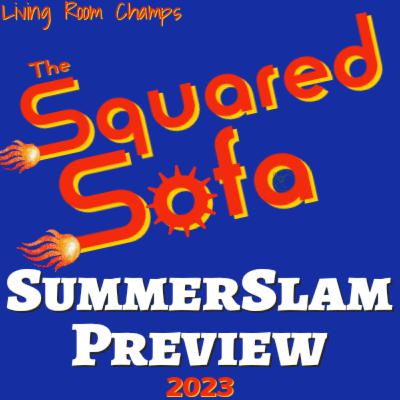 The Squared Sofa SummerSlam Preview 2023