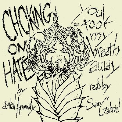 04 Choking on hate (you took my breath away) by astralAnomaly
