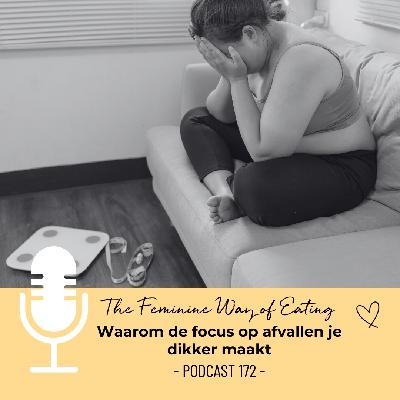 Waarom de focus op afslanken je dikker maakt | The Feminine Way of Eating Podcast