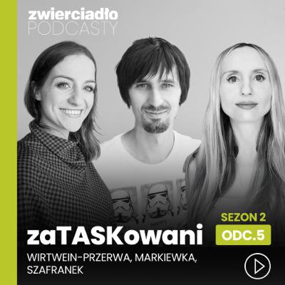 „Ludzie nie wiedzą za co są zwalniani”. Róża Szafranek i Tomasz Markiewka o tym, komu zagrażają gigersi i żarty z etatu | „zaTASKowani 2”, odc. 5 „Ludzie nie wiedzą za co są zwalniani”. Róża Szafranek i Tomasz Markiewka o tym, komu zagrażają gigersi i żarty z etatu | „zaTASKowani 2”, odc. 5