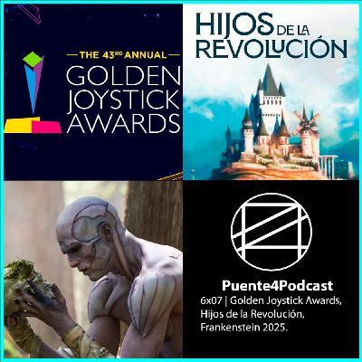 6x07 Cosas Como Golden Joystick Awards 2025, Hijos de la Revolución, Frankenstain