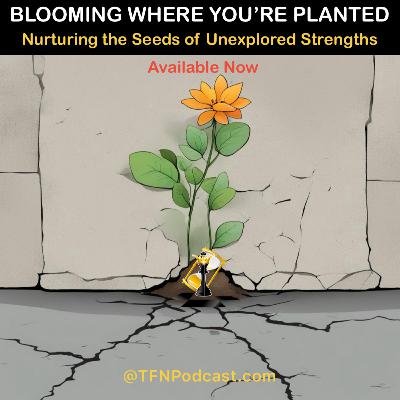 Blooming Where You're Planted: Nurturing the Seeds off Unexplored Strengths