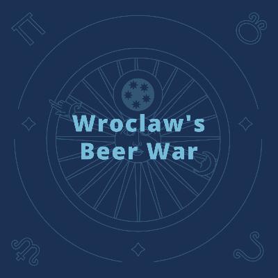 Wroclaw’s Beer War