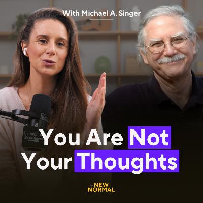 Michael A. Singer: You Are Not Your Thoughts!