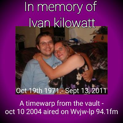 timewarp from the vault -original airdate oct 10 2004 aired on Wvjw-lp 94.1fm timewarp from the vault -original airdate oct 10 2004 aired on Wvjw-lp 94.1fm