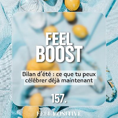 157. Bilan d’été : ce que tu peux célébrer déjà maintenant