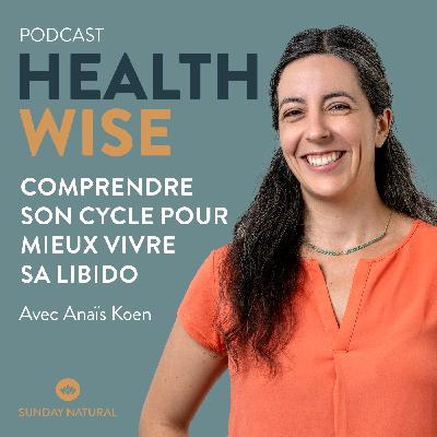 Épisode n°12 - Comprendre son cycle pour mieux vivre sa libido - Anaïs Koen