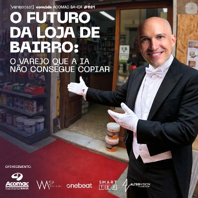 O FUTURO DA LOJA DE BAIRRO: o varejo que a IA não consegue copiar [varejocast] convida MATERCON 621