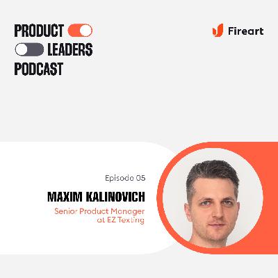 Transforming Mindsets to Outcome-Based Solutions with Maxim Kalinovich, Senior Product Manager at EZ Texting