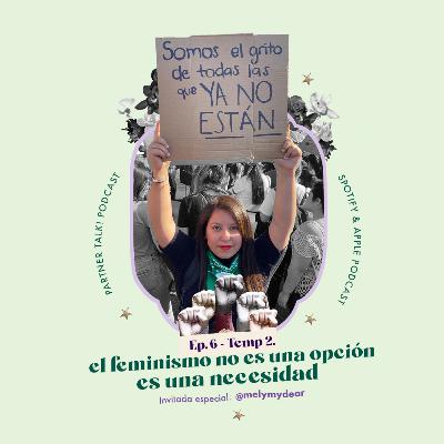 T2 - Ep6 El feminismo no es una opción, es una necesidad.