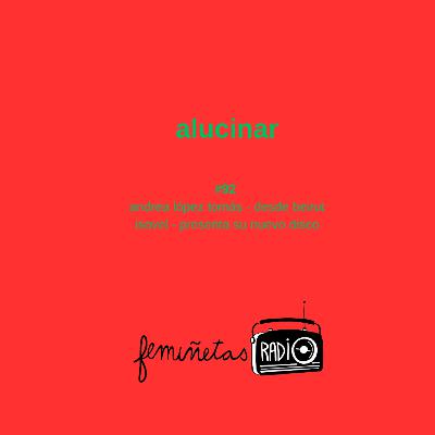 Alucinar. Episodio #92