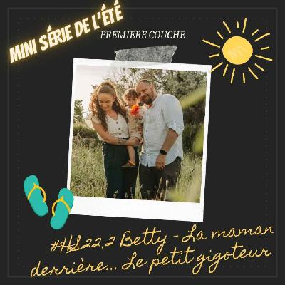 #HS22.2 Betty - La maman derrière... Le petit gigoteur #HS22.2 Betty - La maman derrière... Le petit gigoteur