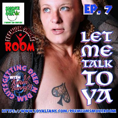 Deep N Dem Guts With Kween Bunny B. Ep. 7: Let Me Talk To Ya