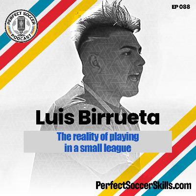 Luis Birrueta | Perfect Soccer Podcast Ep.088