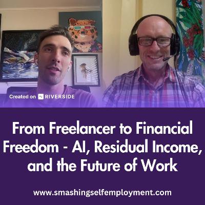 From Freelancer to Financial Freedom - AI, Residual Income, and the Future of Work From Freelancer to Financial Freedom - AI, Residual Income, and the Future of Work