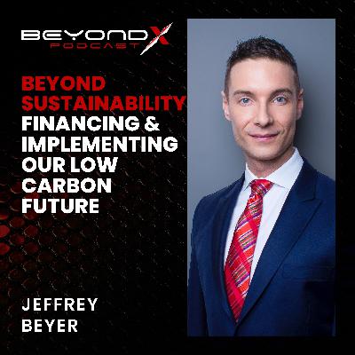 EP7 – Jeffrey Beyer – Financing & Implementing Decarbonization