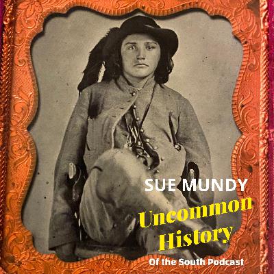 Sue Mundy Uncommon History of the South Podcast S2-E9