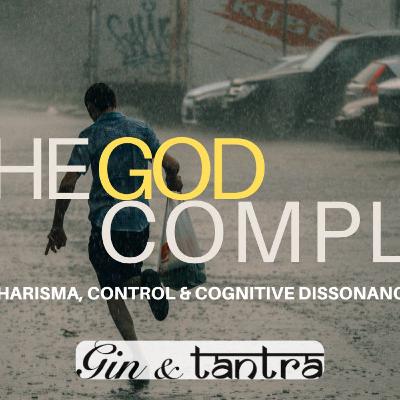 The God Complex: Charisma, Control & Cognitive Dissonance