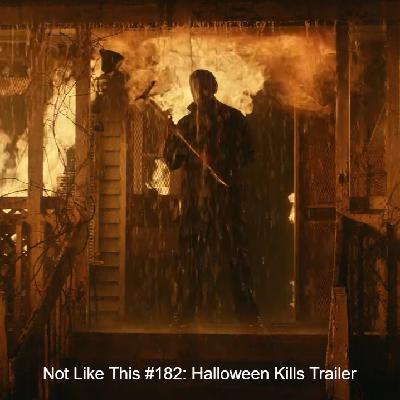 Not Like This #182: Halloween Kills Trailer