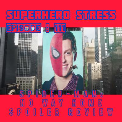 Episode: 111 - Spider-Man No Way Home Spoiler Review Episode: 111 - Spider-Man No Way Home Spoiler Review