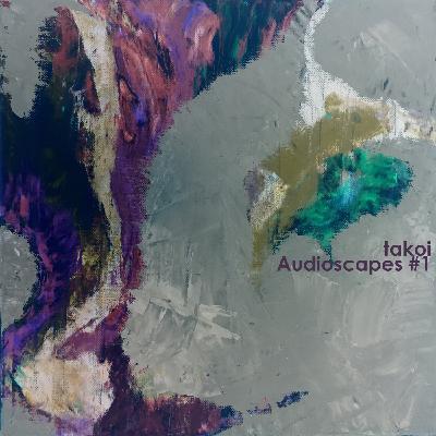 takoi - Audioscapes #23 takoi - Audioscapes #23