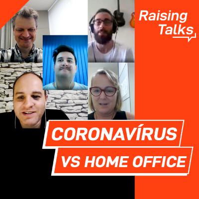 Coronavírus VS Home Office com RaiseHands Dream Team | Raising Talks Coronavírus VS Home Office com RaiseHands Dream Team | Raising Talks