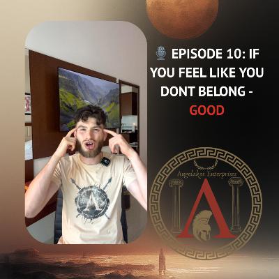 Episode 10 : If You Feel Like You Don't Belong - Good.