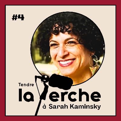 TENDRE LA PERCHE #4 - SARAH KAMINSKY