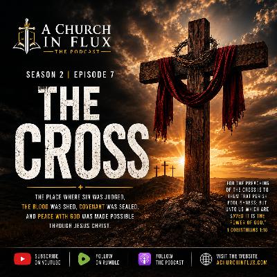 Why the Cross Still Matters | Season 2 Episode 7 | A Church in Flux: The Podcast