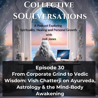 Vish Chatterji: Ayurveda, Vedic Astrology & the Mind-Body Awakening We All Need Now