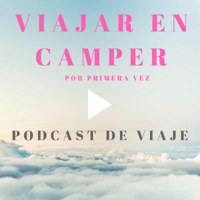 Viajar en camper. Podcast de viajes en autocaravana. La primera vez: Consejos y ahorro al alquilar