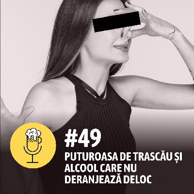 49# - Puturoasa de Trascău și alcool care nu deranjează deloc 49# - Puturoasa de Trascău și alcool care nu deranjează deloc