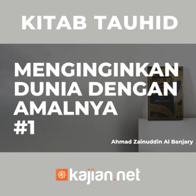 Menginginkan Dunia dengan Amalnya #1 - Ustadz Ahmad Zainuddin Al Banjary