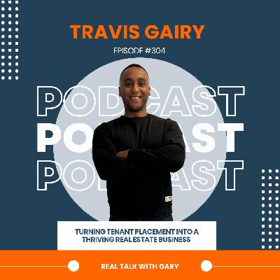 Turning Tenant Placement Into a Thriving Real Estate Business - Travis Gairy EP 304 Pt 1