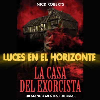 La casa del exorcista - Luces en el Horizonte