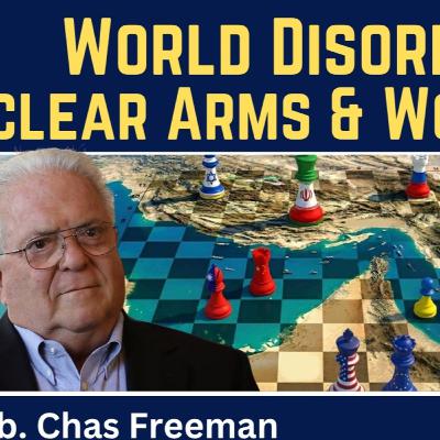 Chas Freeman: World Disorder - Nuclear Weapons & World War