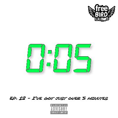 Ep. 12 - I've Got Just Over 5 Minutes