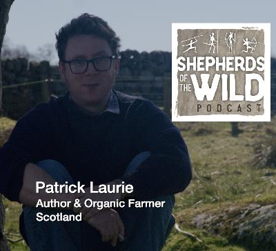 Ep 33 - Patrick Laurie - Scottish Author & Organic Farmer
