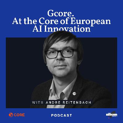 #01 – Gcore. At the Core of European AI Innovation