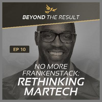 BTR 10 - No More Frankenstack: Rethinking MarTech BTR 10 - No More Frankenstack: Rethinking MarTech