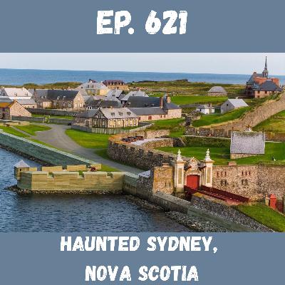 Ep. 621 - Haunted Sydney, Nova Scotia Ep. 621 - Haunted Sydney, Nova Scotia
