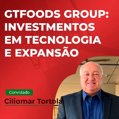 GTFoods Group: investimento em tecnologia e expansão dos negócios